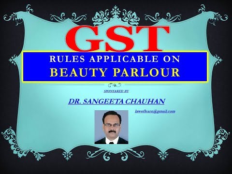 GST RULES FOR BEAUTY PARLOUR GST RULES FOR BEAUTY PARLOUR