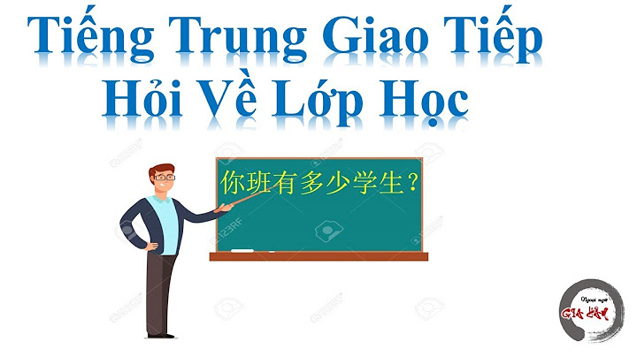 Bài văn viết về lớp tôi bằng tiếng trung năm 2024