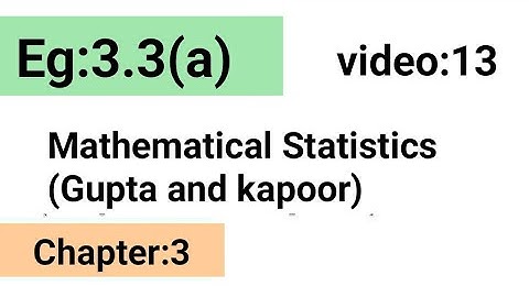 Example:3.3(a) /Chapter:3 /Mathematical statistics (Gupta and Kapoor)/ISS Study.