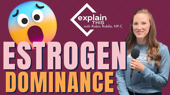 ESTROGEN DOMINANCE I Explain This with Robin Riddle, NP-C
