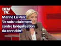 Marine Le Pen: "Je suis totalement contre la légalisation du cannabis"