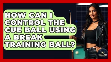 How Can I Control The Cue Ball Using A Break Training Ball? - Billiards Hustlers