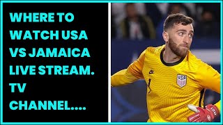 WHERE TO WATCH USA VS JAMAICA LIVE STREAM. TV CHANNEL. LINEUPS AND BETTING ODDS FOR GOLD...