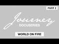 Journey: The Docuseries (Part 2) | World On Fire | Naomi Raine
