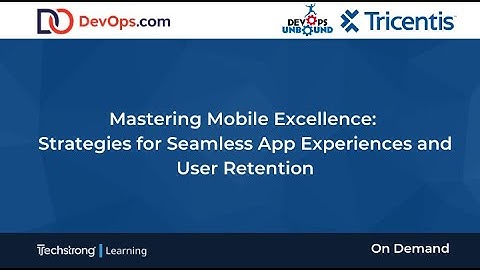 Mastering Mobile Excellence: Strategies for Seamless App Experiences and User Retention