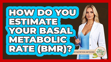 How Do You Estimate Your Basal Metabolic Rate (BMR)? - Your Nutrition Network