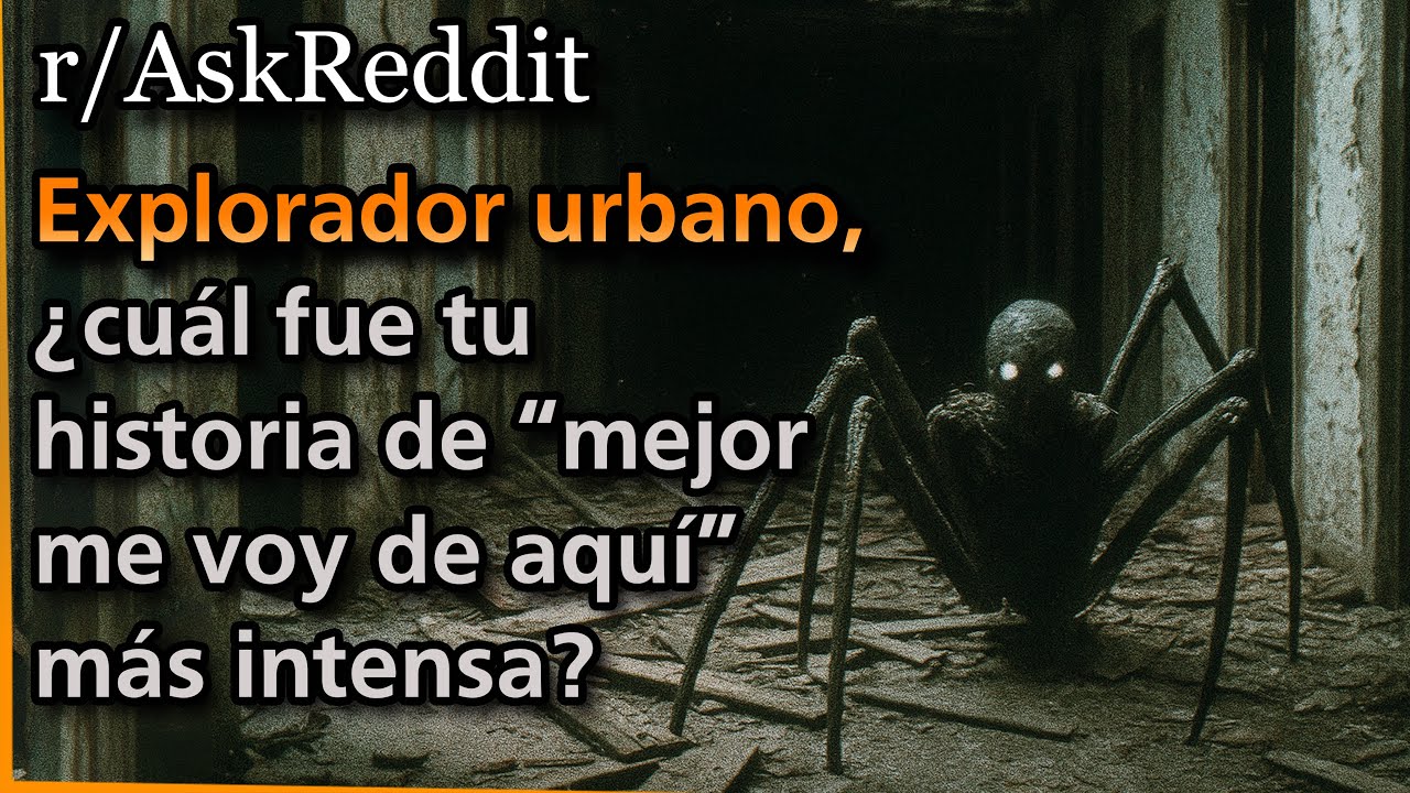Explorador urbano, ¿cuál fue tu historia de “mejor me voy de aquí” más intensa? | Askreddit