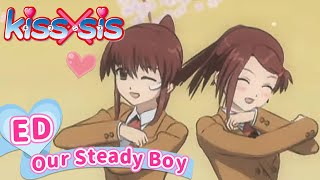 「Our Steady Boy」 | kiss×sis | エンディング