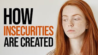 How Insecurities Are Created (10 Ways)