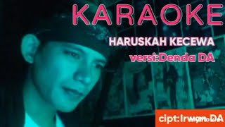 KARAOKE HARUSKAH KECEWA -versi-Denda DA ||tanpa vocal #haruskahkecewa@dendadangdutofficial7165