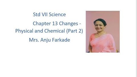 Science Chapter 13 Changes Physical and Chemical ( Part 2 ) std 7