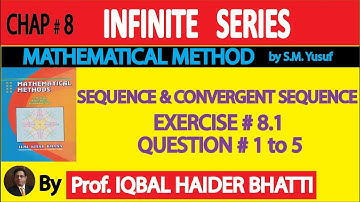 Ch# 8  Sequence , Convergent Sequence Exercise 8.1 Q1-Q5 |Mathematical Method by SM yusuf lec1 Hindi