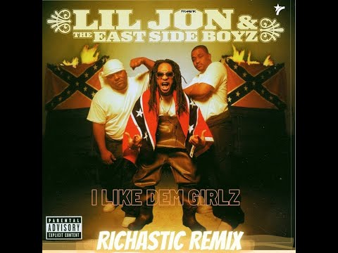 Lil Jon The East Side Boyz I Like Dem Girlz Richastic Remix