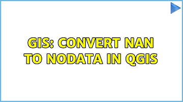 GIS: Convert NAN to NODATA in QGIS