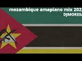 mozambique amapiano mix 2022