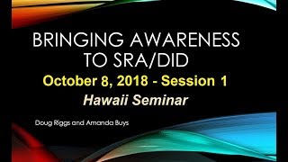 Bringing Awareness to SRA/DID Seminar - Hawaii 2018 - Session 8