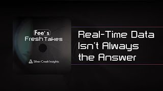 #FeesFreshTakes | Real-Time Data Isn’t Always the Answer