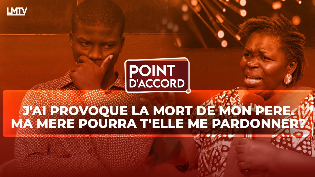 POINT D'ACCORD | J'AI PROVOQUE LA MORT DE MON PÈRE. MA MÈRE POURRA T'ELLE ME PARDONNER?