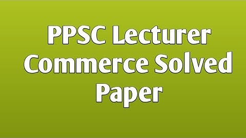 PPSC Lecturer Commerce Solved Paper || Lecturer Past Papers || All To Learn