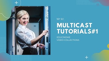 Multicast | Technical Essentials | Step by Step | Tutorial 1