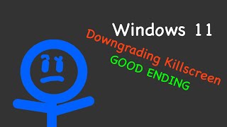 Windows 11 Downgrading Killscreen (Good Ending)