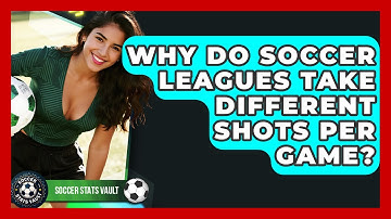 Why Do Soccer Leagues Take Different Shots Per Game? - Soccer Stats Vault