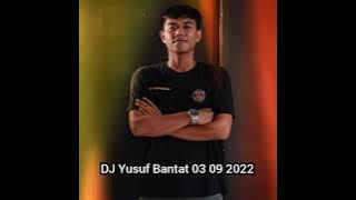 DJ Yusuf Bantat Sabtu 03 09 2022