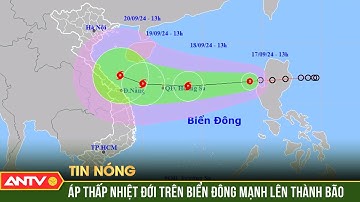 Cập nhật tin bão: Áp thấp nhiệt đới trên biển Đông có khả năng mạnh lên thành bão | ANTV