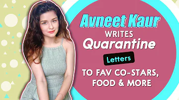 Avneet Kaur Writes Fun Quarantine Letters To Favourite Co-Star, Food & More