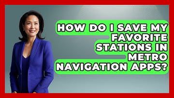 How Do I Save My Favorite Stations in Metro Navigation Apps? | Everything About Washington DC