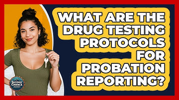 What Are The Drug Testing Protocols For Probation Reporting? - Second Chance Journey