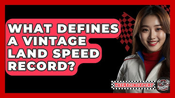 What Defines A Vintage Land Speed Record? - The Racing Xpert