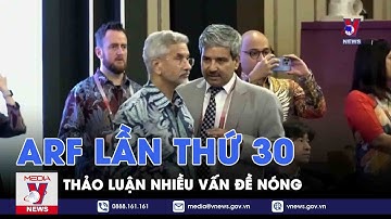 Diễn đàn Khu vực ASEAN (ARF) lần thứ 30 thảo luận nhiều vấn đề nóng - Tin thế giới - VNEWS