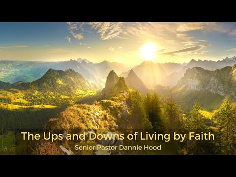 The Ups and Downs of Living by Faith | Senior Pastor Dannie Hood | 1.1.23