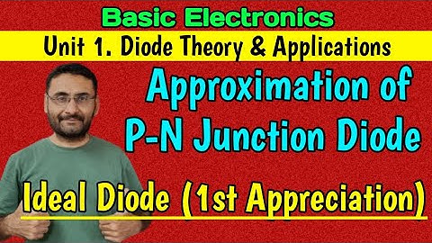Ideal Diode (First Approximation of PN junction Diode) Basic Electronics