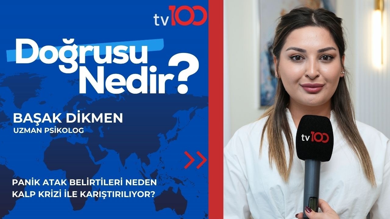 PANİK ATAK BELİRTİLERİ NEDEN KALP KRİZİ İLE KARIŞTIRILIYOR?|BAŞAK DİKMEN|TV100|DOĞRUSU NEDİR?