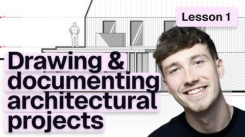 Drawing & Documenting Architectural Projects | Lesson 01