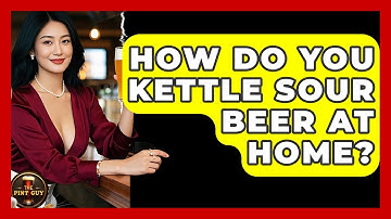 How Do You Kettle Sour Beer At Home? - The Pint Guy