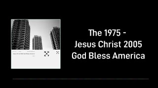 The 1975 - Jesus Christ 2005 God Bless America [Lyric Video]