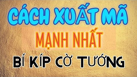 Bài 17 : Cách xuất Mã theo chính phổ mạnh nhất trong cờ tướng - 30 bài giảng KHAI CUỘC MR BILL