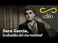 DOCUMENTAL. Sara García, la abuelita del cine nacional