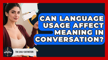 Can Language Usage Affect Meaning in Conversation? | The Daily Definition News