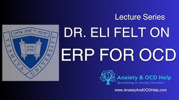 Exposure and Response Prevention (ERP) for OCD Dr. Eli Felt Anxiety & OCD Help