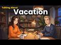 How to Talk About Vacation in English | English Conversation Practice