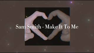 Sam Smith - Make It To Me ( s l o w e d + reverb )