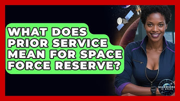 What Does Prior Service Mean For Space Force Reserve? - Warriors In Space