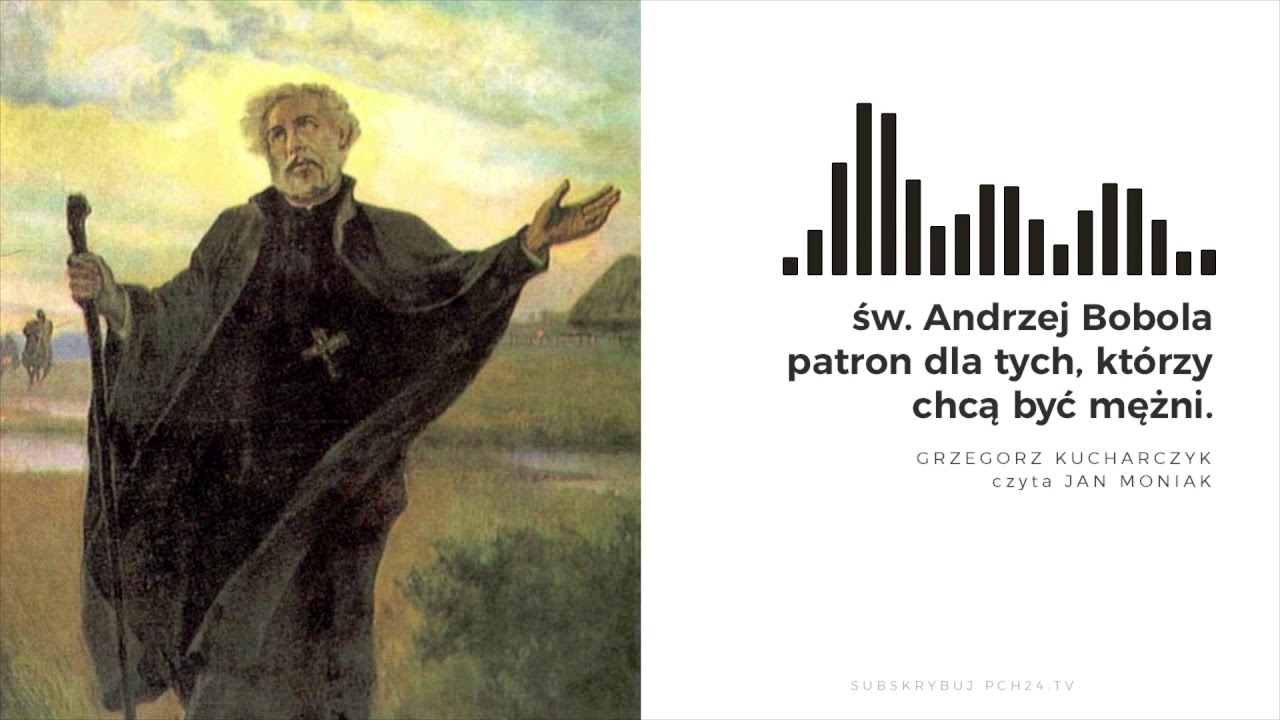 Patron dla tych, którzy chcą być mężni. Grzegorz Kucharczyk o męczeństwie św. Andrzeja Boboli