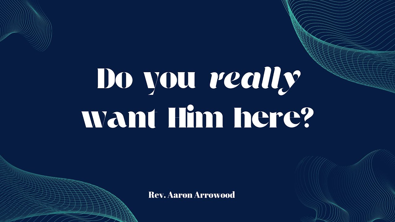 "Do You Really Want Him Here? // 04/28/24 // Rev. Aaron Arrowood
