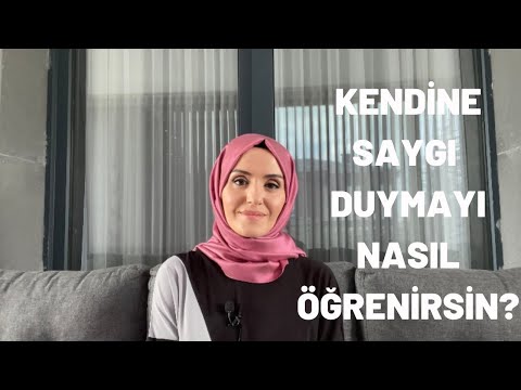 KENDİNE SAYGI DUYMAYI NASIL ÖĞRENİRSİN?