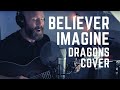 Believer  imagine dragons acoustic cover